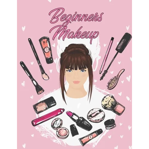 Beginners Makeup: Basic Hair and Face Charts to Practice Makeup and Coloring Pages for Kids and Young Aspiring Makeup Artists - Paperback
