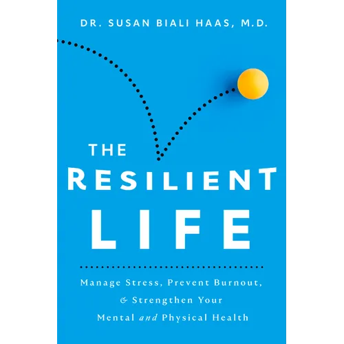 The Resilient Life: Manage Stress, Prevent Burnout, & Strengthen Your Mental and Physical Health - Paperback