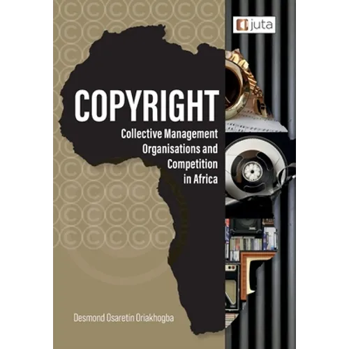 Copyright, Collective Management Organisations and Competition in Africa: Regulatory Perspectives from Nigeria, South Africa and Kenya - Paperback