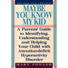 Maybe You Know My Kid 3rd Edition: A Parent's Guide to Identifying, Understanding, and Helping Your Child With Att ention Deficit Hyperactivity Disord - Paperback