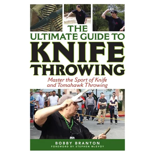 The Ultimate Guide to Knife Throwing: Master the Sport of Knife and Tomahawk Throwing - Paperback
