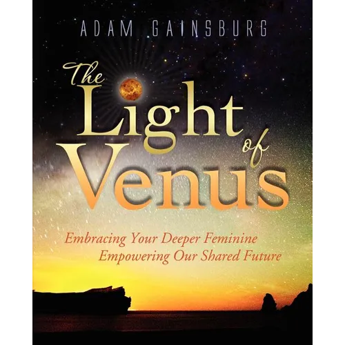 The Light of Venus: Embracing Your Deeper Feminine, Empowering Our Shared Future - Paperback