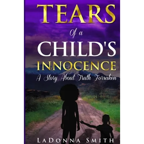 Tears of a Child's Innocence: A Story About Truth Forsaken - Paperback