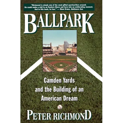 Ballpark: Camden Yards and the Building of an American Dream - Paperback