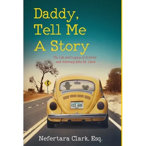 Daddy, Tell Me a Story: The Life and Legacy of Activist and Attorney John M. Clark - Hardcover
