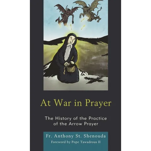 At War in Prayer: The History of the Practice of the Arrow Prayer - Hardcover