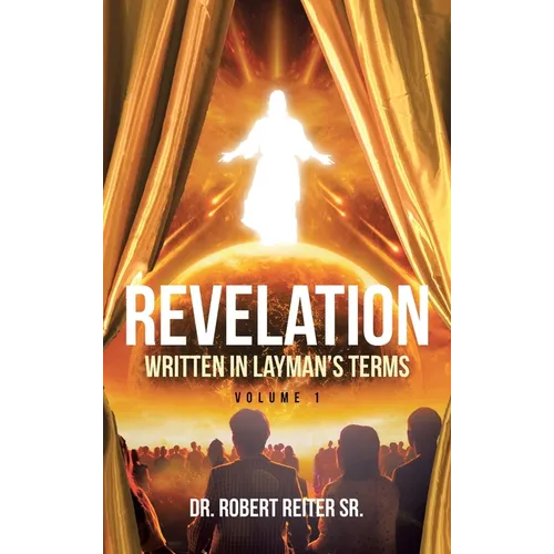 Revelation: Written in Layman's Terms, Volume 1 - Hardcover