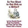 So You Want to Get Rich as a Writer? Let Ian Randal Strock Burst Your Bubble... and Then Tell You Why There's Still a Chance. - Paperback