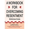 A Workbook for Overcoming Resentment: Mindfulness Scripts - Paperback