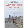 Why Detroit Matters: Decline, Renewal and Hope in a Divided City - Paperback