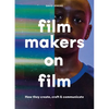 Filmmakers on Film: How They Create, Craft and Communicate - Paperback
