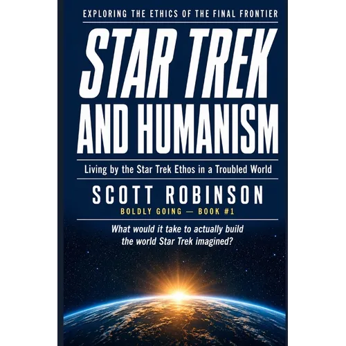 Star Trek and Humanism: Living by the Star Trek Ethos in a Troubled World - Paperback