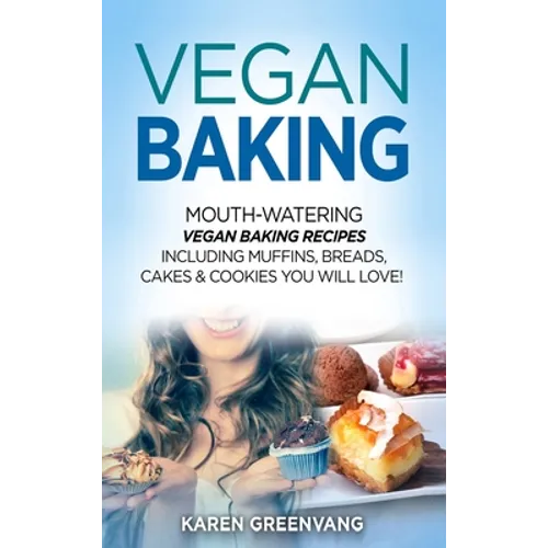 Vegan Baking: Mouth-Watering Vegan Baking Recipes Including Muffins, Breads, Cakes & Cookies You Will Love! - Hardcover