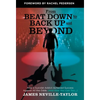 From Beat Down to Back Up and Beyond: How a Suicidal Addict Achieved Success Against All the Odds (And How You Can Too...) - Hardcover