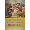 Revolutionary Medicine: The Founding Fathers and Mothers in Sickness and in Health - Paperback