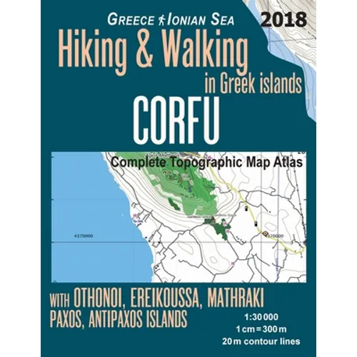 Corfu Complete Topographic Map Atlas 1: 30000 Greece Ionian Sea Hiking & Walking in Greek Islands with Othonoi, Ereikoussa, Mathraki, Paxos, Antipaxos - Paperback
