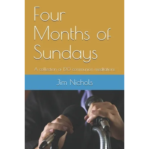 Four Months of Sundays: A collection of 120 communion meditations - Paperback