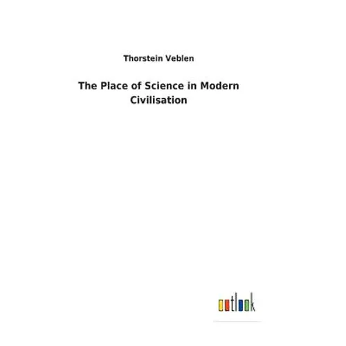 The Place of Science in Modern Civilisation - Hardcover