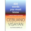 Cebuano Visayan: 800 Words You Must Know (Large Print Edition) - Paperback