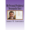 My Personal Peripheral Neuropathy Story: Nerve Damage Symptoms and Challenges By: Jim Lowrance - Paperback