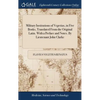 Military Institutions of Vegetius, in Five Books, Translated From the Original Latin. With a Preface and Notes. By Lieutenant John Clarke - Hardcover