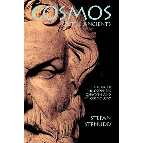 Cosmos of the Ancients. The Greek Philosophers on Myth and Cosmology - Paperback