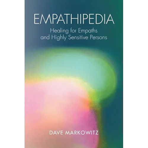 Empathipedia: Healing for Empaths and Highly Sensitive Persons - Paperback