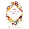 My Mystical Path: A Memoir of Finding Grace and Dignity in Life's Hardest Lessons - Paperback
