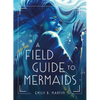 A Field Guide to Mermaids - Hardcover