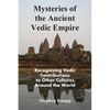 Mysteries of the Ancient Vedic Empire: Recognizing Vedic Contributions to Other Cultures Around the World - Paperback