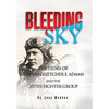 Bleeding Sky: The Story of Captain Fletcher E Adams and the 357th Fighter Group - Hardcover