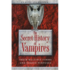 The Secret History of Vampires: Their Multiple Forms and Hidden Purposes - Paperback