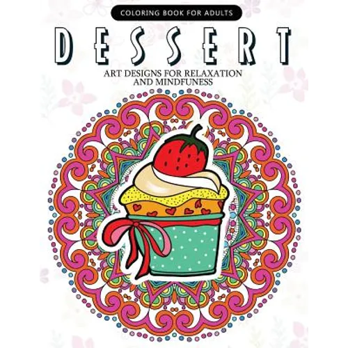 Dessert Coloring Book: Cupcake, Donut, Pancake, Cake Mandala and Art Design An Adult coloring book - Paperback