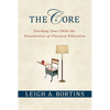 The Core: Teaching Your Child the Foundations of Classical Education: Teaching Your Child the Foundations of Classical Education - Paperback