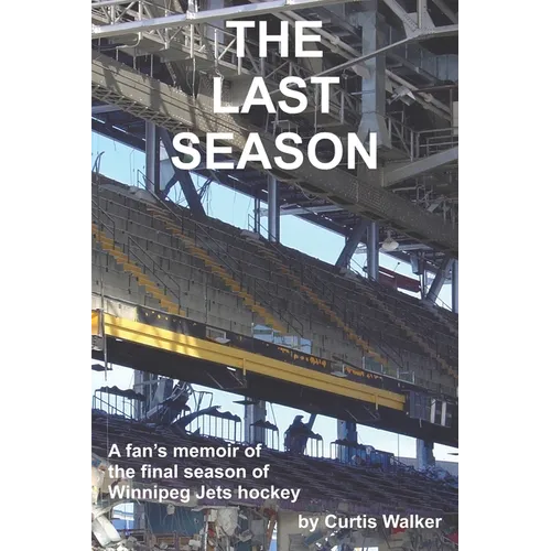 The Last Season: A fan's memoir of the final season of Winnipeg Jets hockey - Paperback