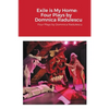 Exile is My Home: FOUR PLAYS BY DOMNICA RADULESCU: Four Plays by Domnica Radulescu - Paperback