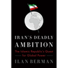 Iran's Deadly Ambition: The Islamic Republic's Quest for Global Power - Paperback