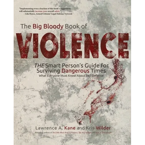 The Big Bloody Book of Violence: THE Smart Persons? Guide for Surviving Dangerous Times: What Everyone Must Know About Self-Defense - Paperback