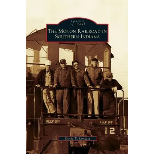 Monon Railroad in Southern Indiana - Hardcover