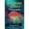 Microdosing with Amanita Muscaria: Creativity, Healing, and Recovery with the Sacred Mushroom - Paperback