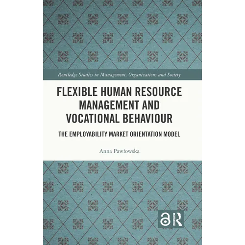 Flexible Human Resource Management and Vocational Behaviour: The Employability Market Orientation Model - Paperback