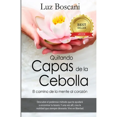 Quitando capas de la cebolla.: El camino de la mente al corazon. - Paperback