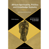 African Spirituality, Politics, and Knowledge Systems: Sacred Words and Holy Realms - Paperback