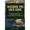 MacBook Pro User Guide: The Detailed Manual to Operate Your Mac (For Beginners and Seniors) - Paperback