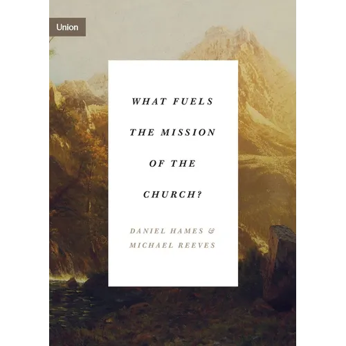 What Fuels the Mission of the Church? - Paperback
