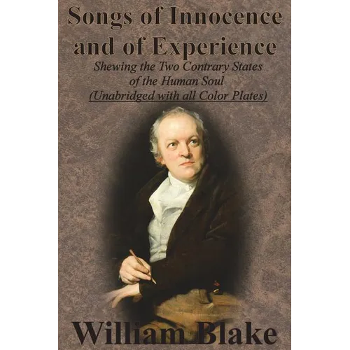 Songs of Innocence and of Experience: Shewing the Two Contrary States of the Human Soul (Unabridged with all Color Plates) - Paperback
