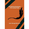 The Intellectual Development of the Canadian People - Paperback