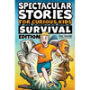 Spectacular Stories for Curious Kids Survival Edition: Epic Tales to Inspire & Amaze Young Readers - Paperback