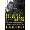 No Time for Spectators: The Lessons That Mattered Most from West Point to the West Wing - Hardcover