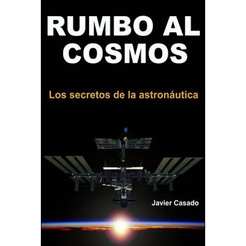 Rumbo al Cosmos: Los secretos de la astronáutica - Paperback